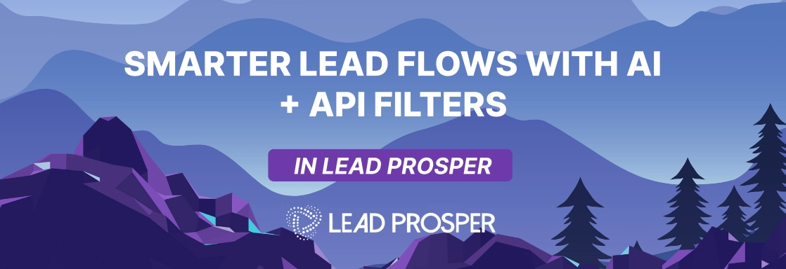 How AI + API Filters Are Powering Smarter Lead Flows in Lead Prosper